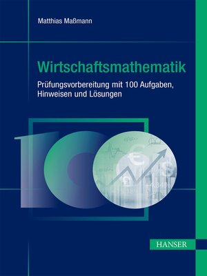 cover image of Wirtschaftsmathematik--Prüfungsvorbereitung mit 100 Aufgaben, Hinweisen und Lösungen